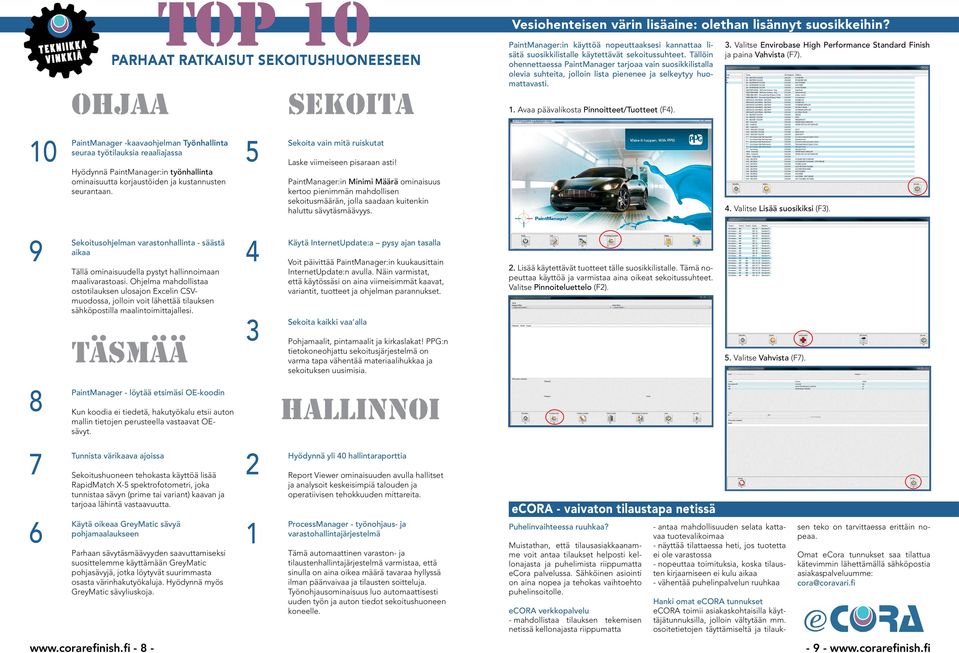 Tällöin ohennettaessa PaintManager tarjoaa vain suosikkilistalla olevia suhteita, jolloin lista pienenee ja selkeytyy huomattavasti. 1. Avaa päävalikosta Pinnoitteet/Tuotteet (F4). 3.