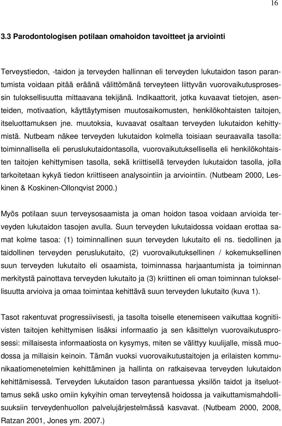 Indikaattorit, jotka kuvaavat tietojen, asenteiden, motivaation, käyttäytymisen muutosaikomusten, henkilökohtaisten taitojen, itseluottamuksen jne.