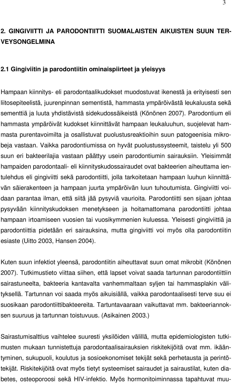 ympäröivästä leukaluusta sekä sementtiä ja luuta yhdistävistä sidekudossäikeistä (Könönen 2007).