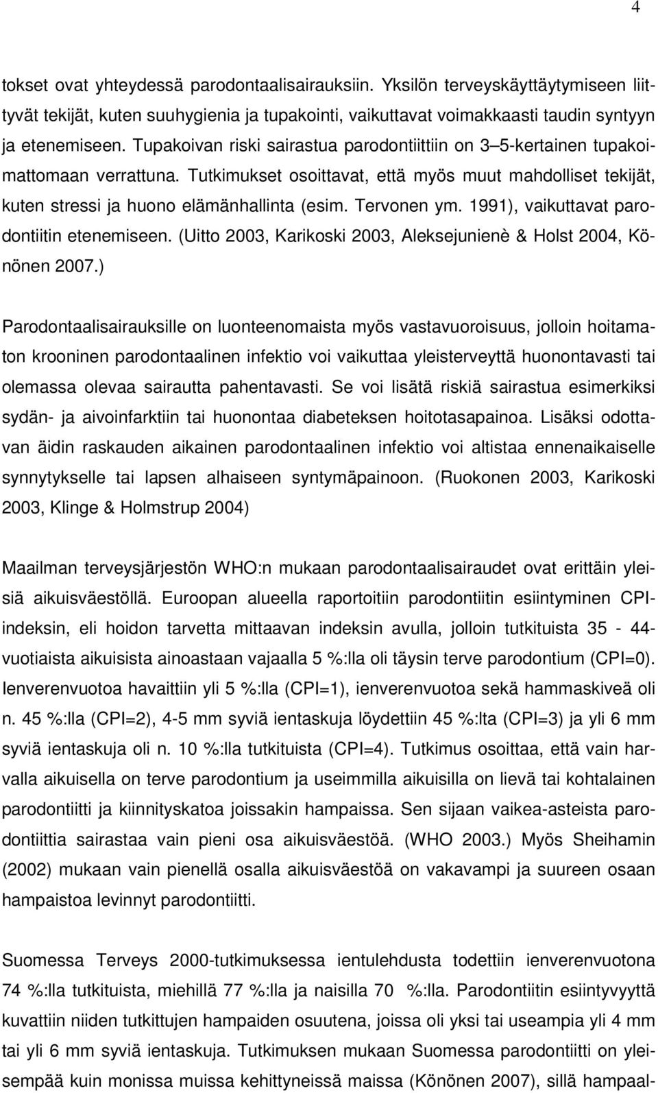 Tervonen ym. 1991), vaikuttavat parodontiitin etenemiseen. (Uitto 2003, Karikoski 2003, Aleksejunienè & Holst 2004, Könönen 2007.