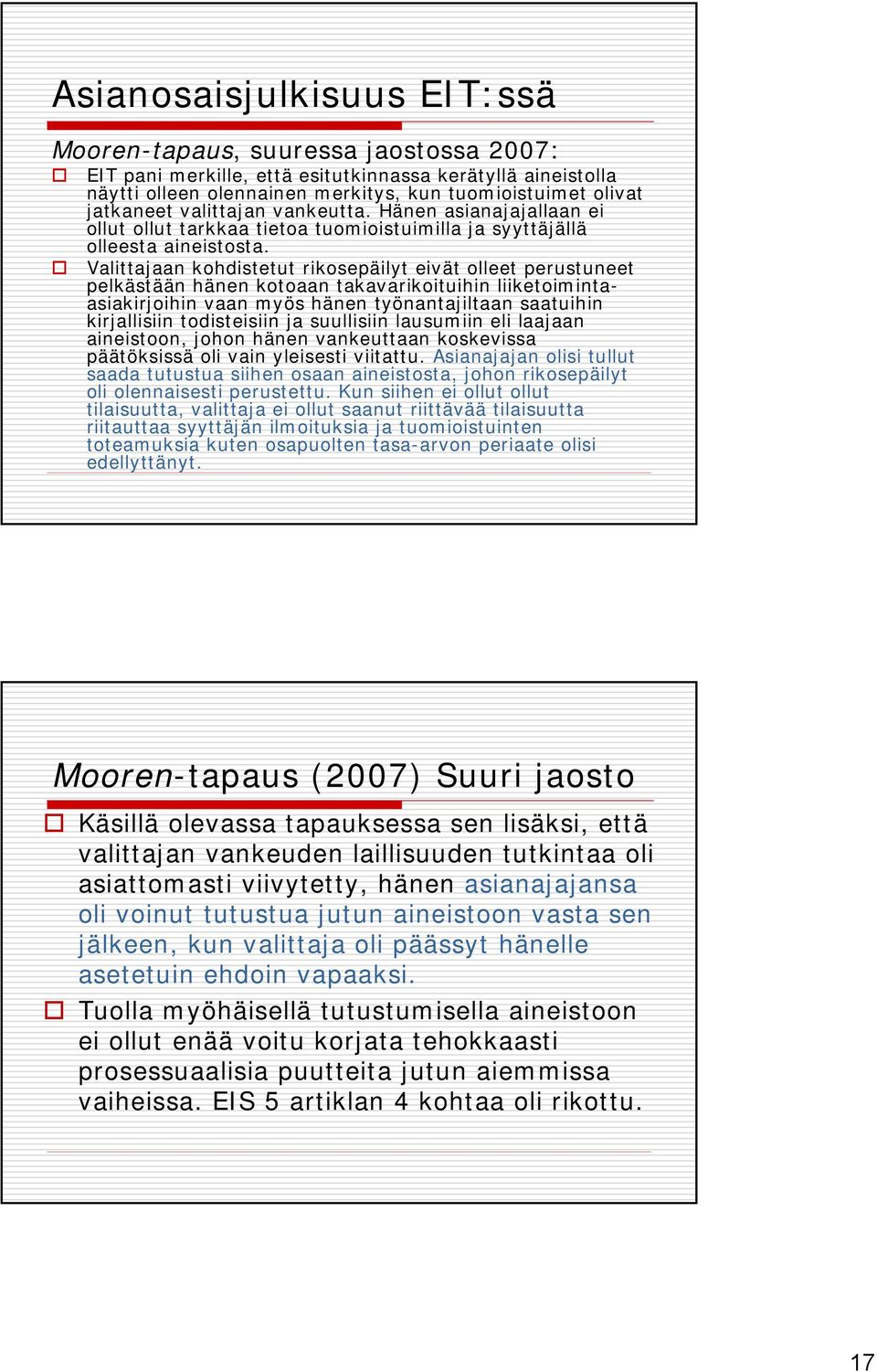 Valittajaan kohdistetut rikosepäilyt eivät olleet perustuneet pelkästään hänen kotoaan takavarikoituihin liiketoimintaasiakirjoihin vaan myös hänen työnantajiltaan saatuihin kirjallisiin todisteisiin