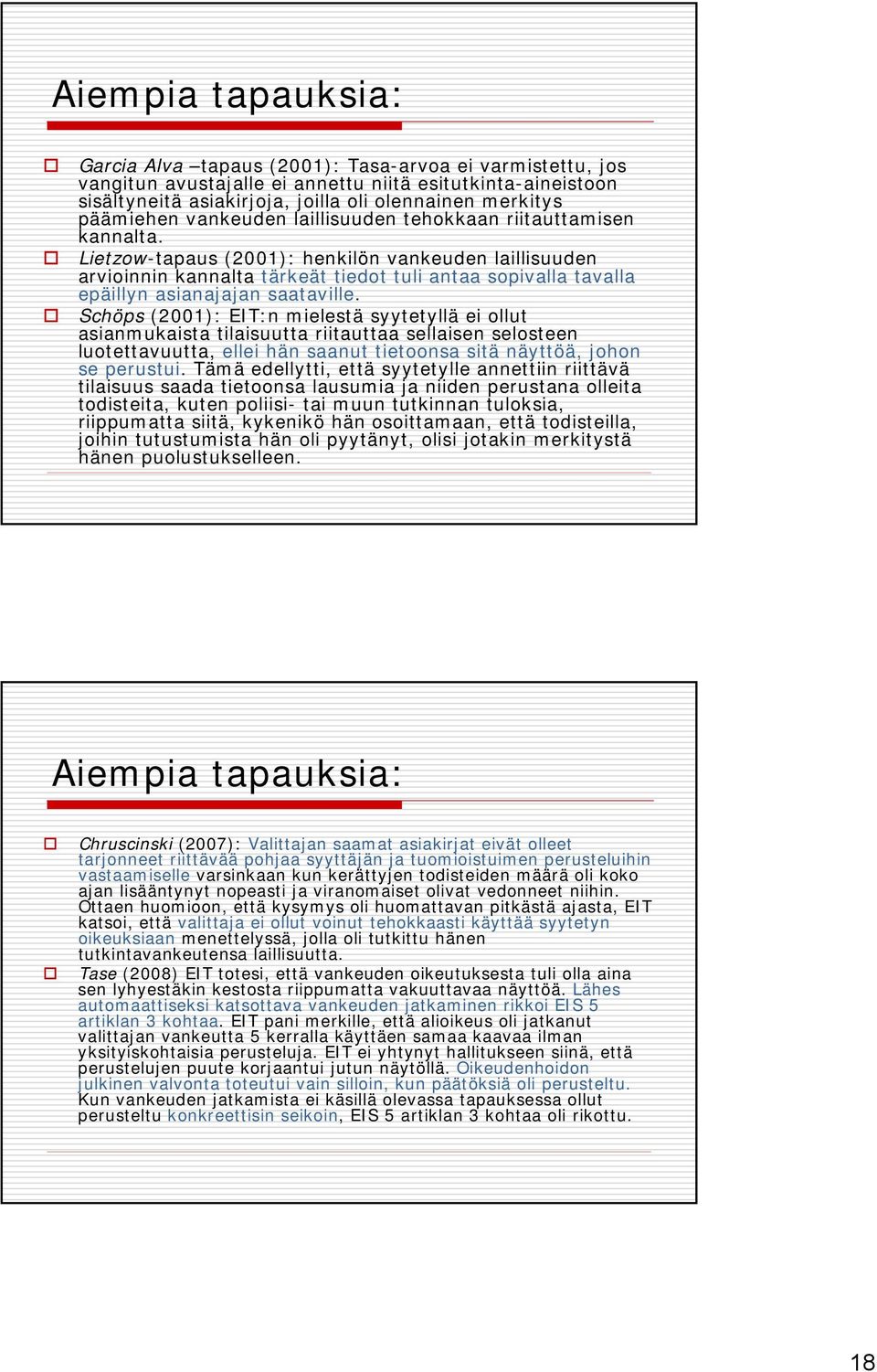 Lietzow-tapaus (2001): henkilön vankeuden laillisuuden arvioinnin kannalta tärkeät tiedot tuli antaa sopivalla tavalla epäillyn asianajajan saataville.