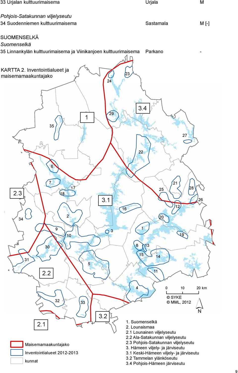 1 16 25 21 12 28 26 34 2 20 9 10 3 1 19 30 8 13 31 5 15 14 2.2 11 4 0 10 20 km 32 33 SYKE MML, 2012 2.1 Maisemamaakuntajako Inventointialueet 2012-2013 kunnat 3.2 1. Suomenselkä 2.
