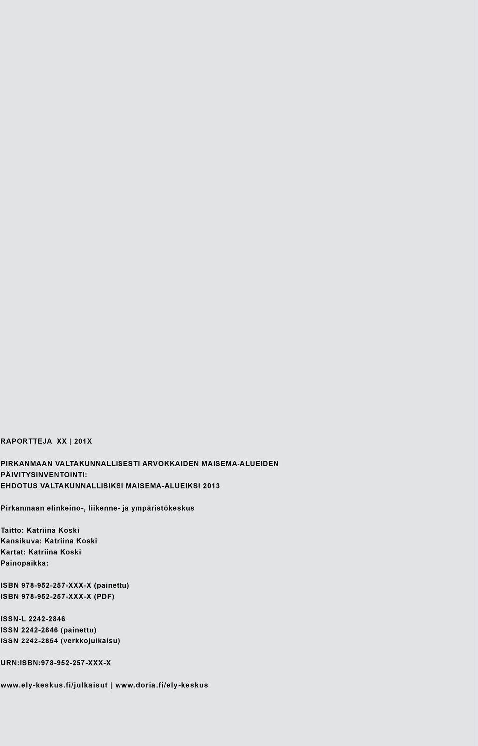 Kartat: Katriina Koski Painopaikka: ISBN 978-952-257-XXX-X (painettu) ISBN 978-952-257-XXX-X (PDF) ISSN-L 2242-2846 ISSN