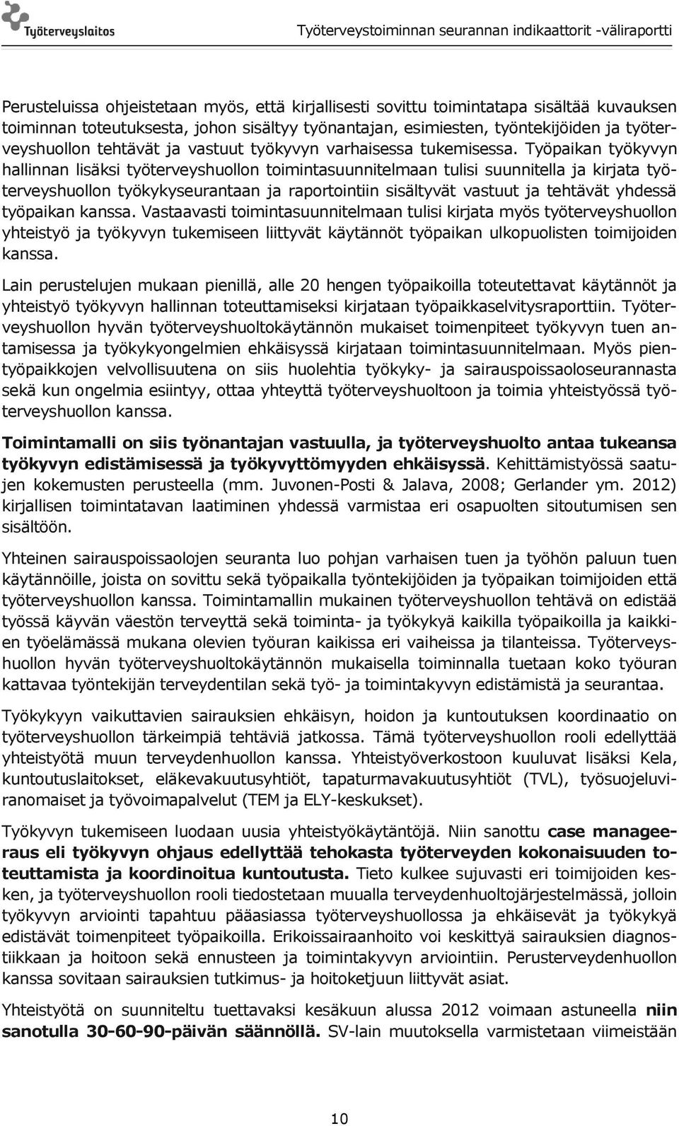 Työpaikan työkyvyn hallinnan lisäksi työterveyshuollon toimintasuunnitelmaan tulisi suunnitella ja kirjata työterveyshuollon työkykyseurantaan ja raportointiin sisältyvät vastuut ja tehtävät yhdessä