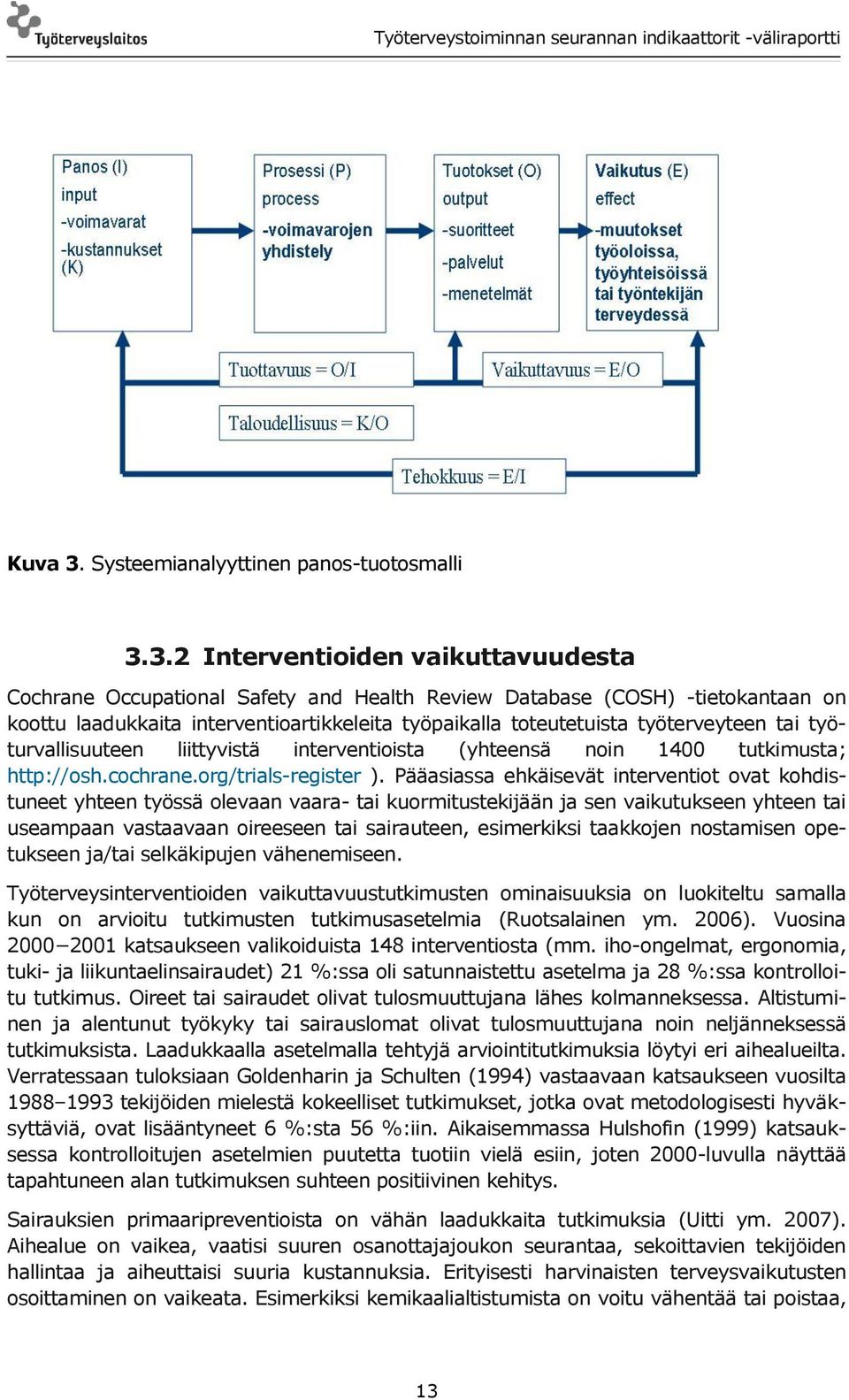 3.2 Interventioiden vaikuttavuudesta Cochrane Occupational Safety and Health Review Database (COSH) -tietokantaan on koottu laadukkaita interventioartikkeleita työpaikalla toteutetuista työterveyteen