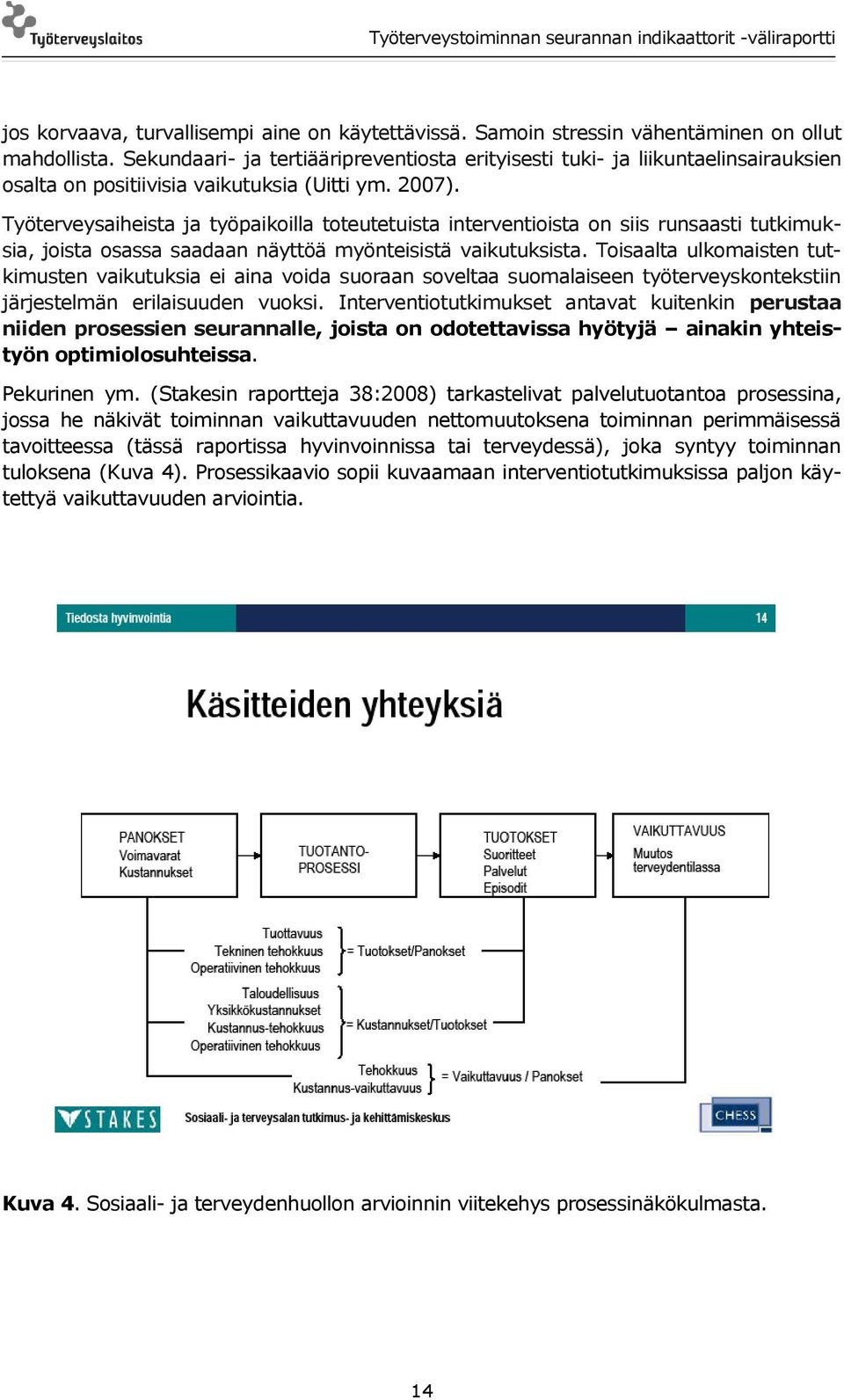 Työterveysaiheista ja työpaikoilla toteutetuista interventioista on siis runsaasti tutkimuksia, joista osassa saadaan näyttöä myönteisistä vaikutuksista.