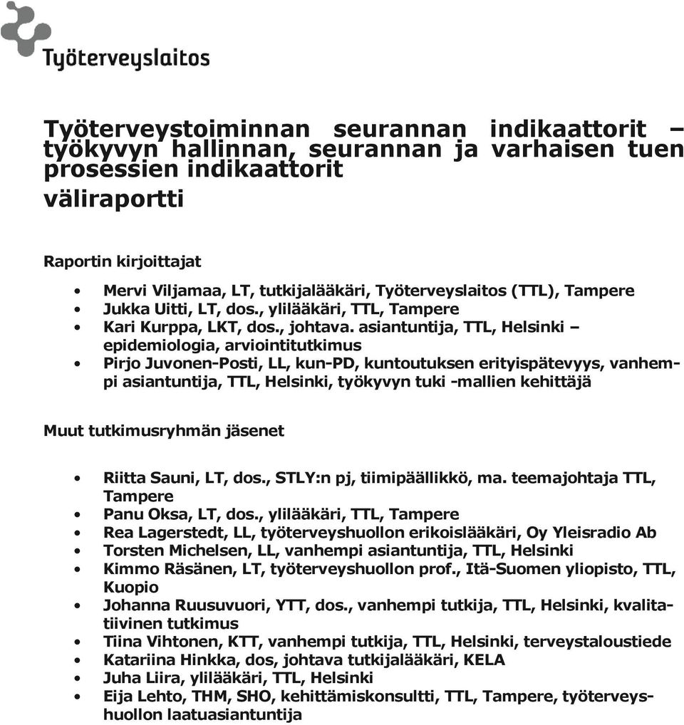 asiantuntija, TTL, Helsinki epidemiologia, arviointitutkimus Pirjo Juvonen-Posti, LL, kun-pd, kuntoutuksen erityispätevyys, vanhempi asiantuntija, TTL, Helsinki, työkyvyn tuki -mallien kehittäjä Muut