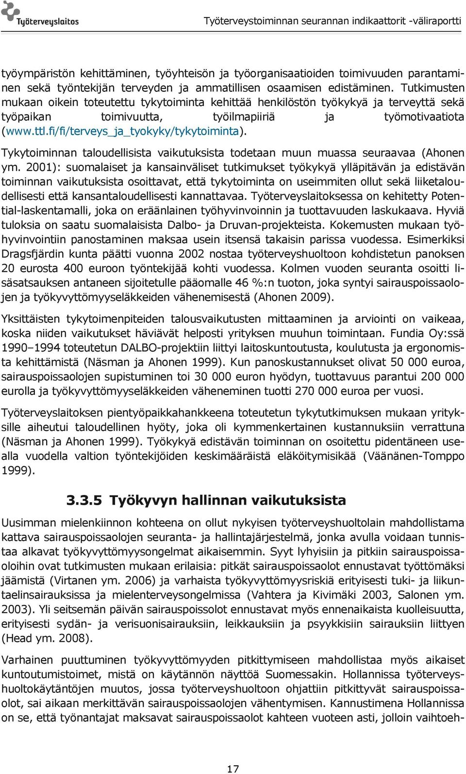 fi/fi/terveys_ja_tyokyky/tykytoiminta). Tykytoiminnan taloudellisista vaikutuksista todetaan muun muassa seuraavaa (Ahonen ym.