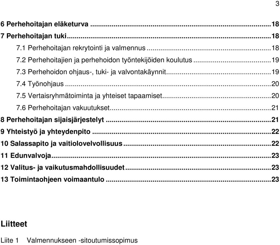 .. 21 8 Perhehoitajan sijaisjärjestelyt... 21 9 Yhteistyö ja yhteydenpito... 22 10 Salassapito ja vaitiolovelvollisuus... 22 11 Edunvalvoja.