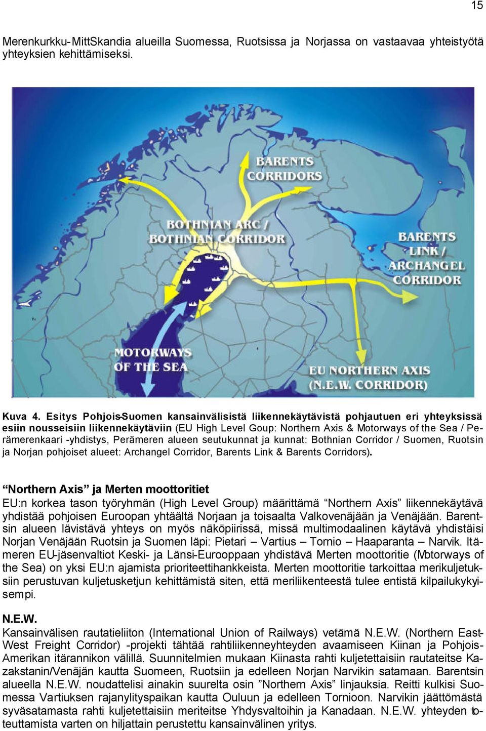 -yhdistys, Perämeren alueen seutukunnat ja kunnat: Bothnian Corridor / Suomen, Ruotsin ja Norjan pohjoiset alueet: Archangel Corridor, Barents Link & Barents Corridors).