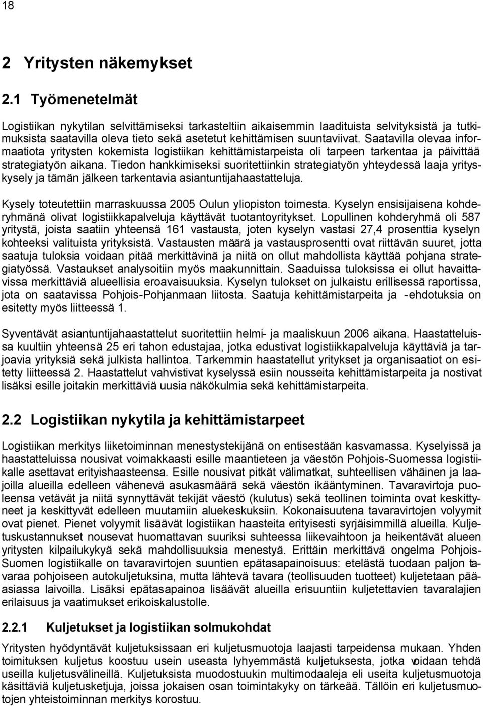 Saatavilla olevaa informaatiota yritysten kokemista logistiikan kehittämistarpeista oli tarpeen tarkentaa ja päivittää strategiatyön aikana.