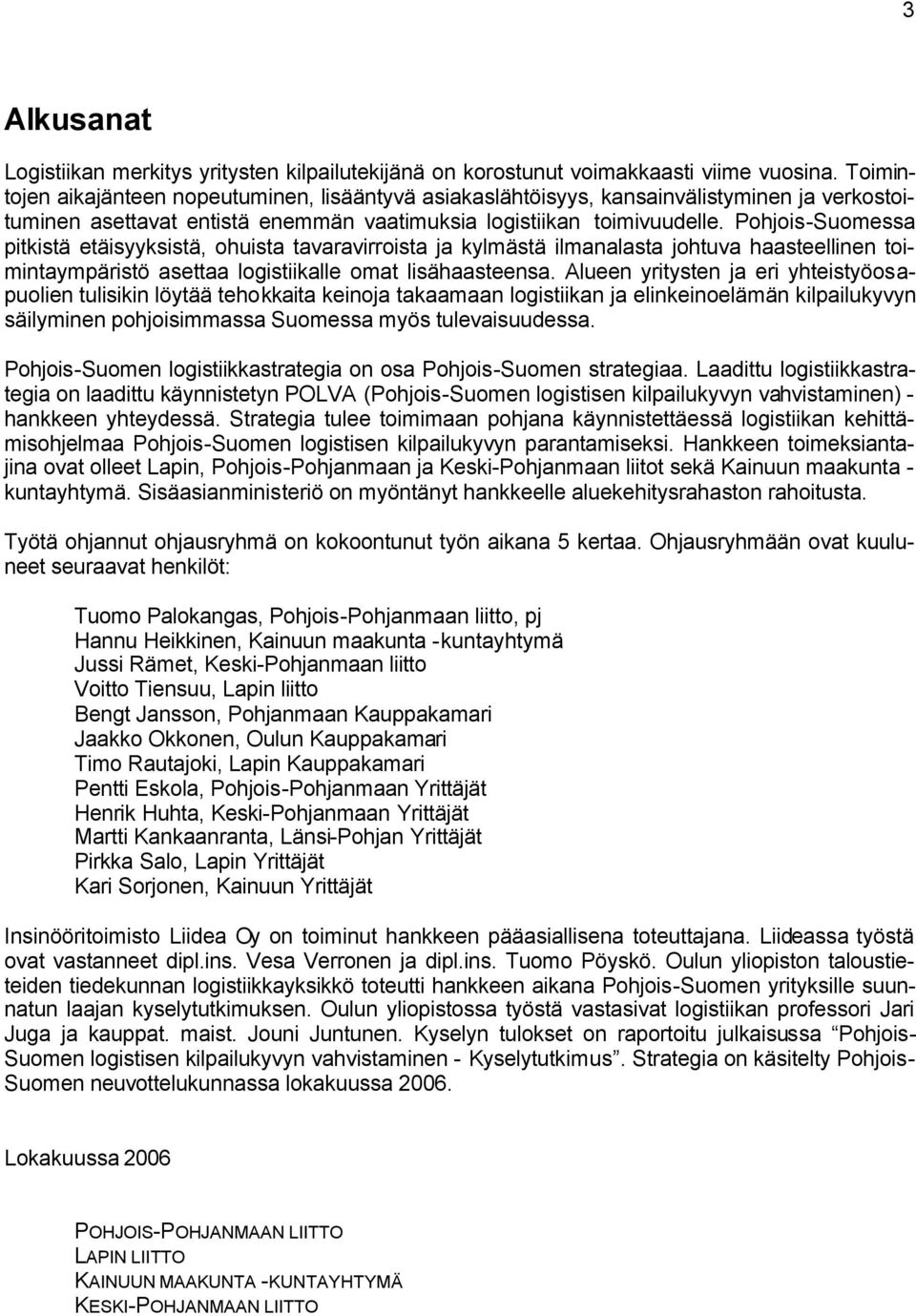 Pohjois-Suomessa pitkistä etäisyyksistä, ohuista tavaravirroista ja kylmästä ilmanalasta johtuva haasteellinen toimintaympäristö asettaa logistiikalle omat lisähaasteensa.