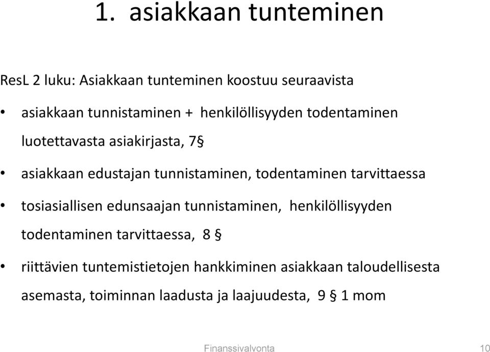 tarvittaessa tosiasiallisen edunsaajan tunnistaminen, henkilöllisyyden todentaminen tarvittaessa, 8 riittävien