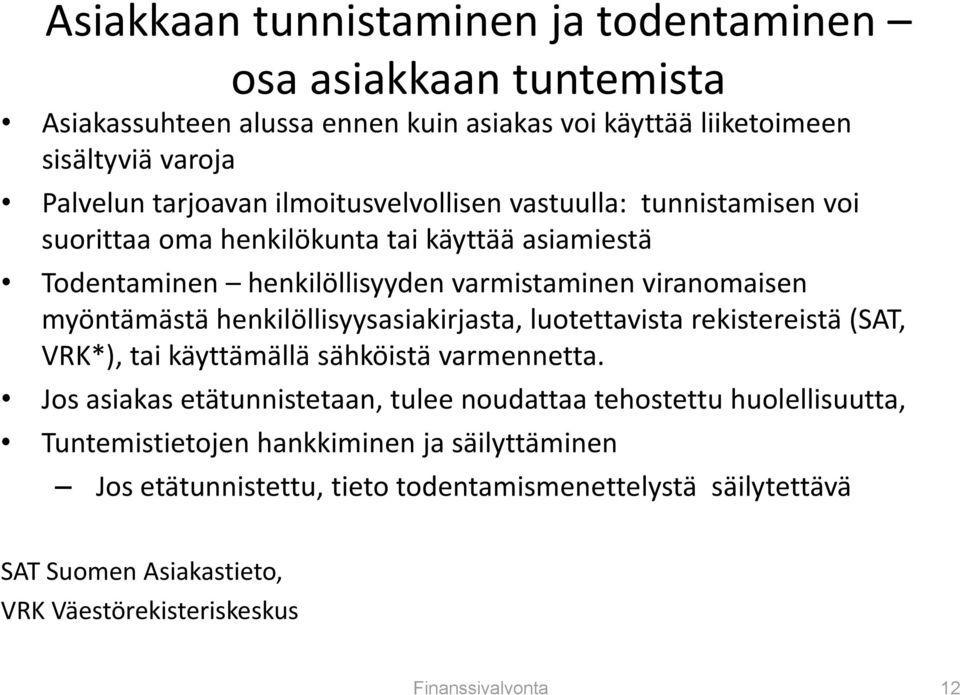 henkilöllisyysasiakirjasta, luotettavista rekistereistä (SAT, VRK*), tai käyttämällä sähköistä varmennetta.