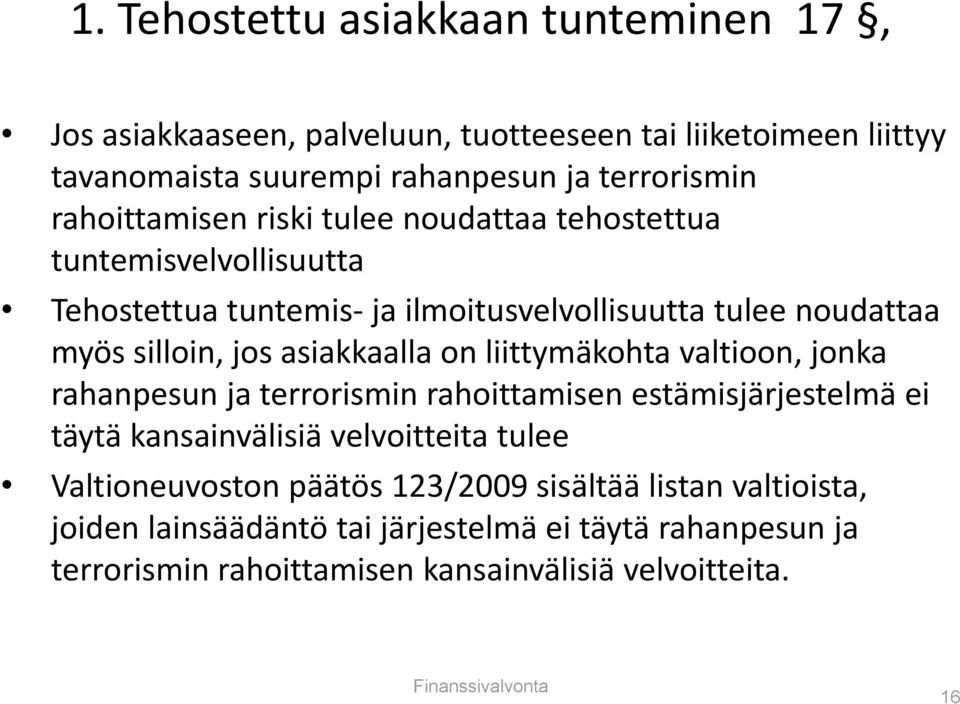 asiakkaalla on liittymäkohta valtioon, jonka rahanpesun ja terrorismin rahoittamisen estämisjärjestelmä ei täytä kansainvälisiä velvoitteita tulee