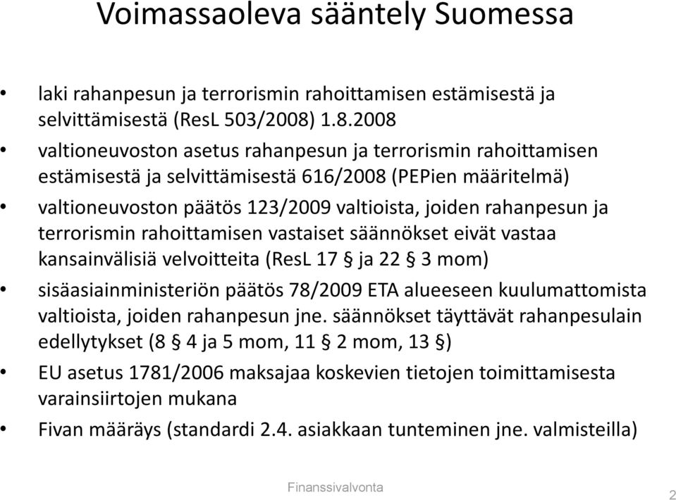 terrorismin rahoittamisen vastaiset säännökset eivät vastaa kansainvälisiä velvoitteita (ResL 17 ja 22 3 mom) sisäasiainministeriön päätös 78/2009 ETA alueeseen kuulumattomista valtioista, joiden