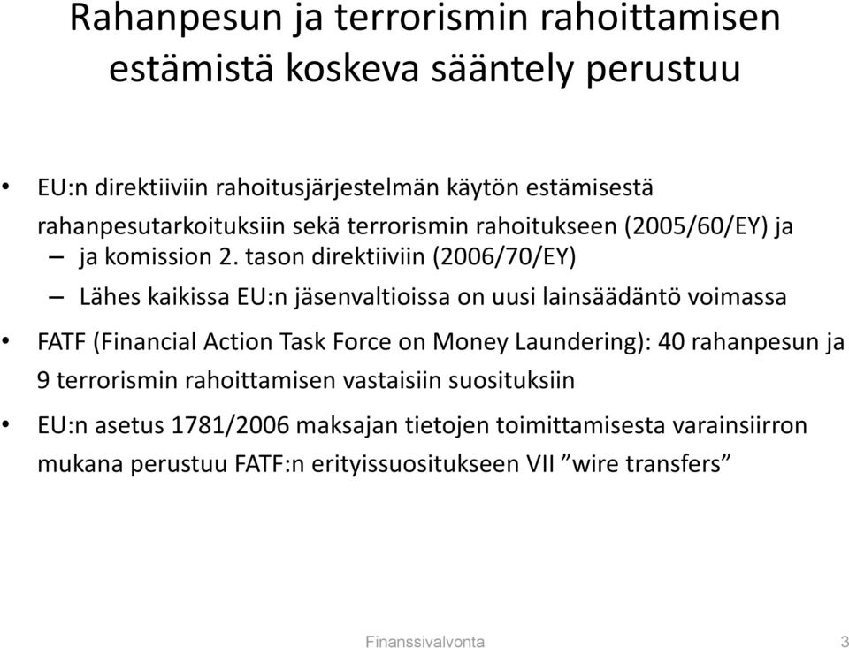 tason direktiiviin (2006/70/EY) Lähes kaikissa EU:n jäsenvaltioissa on uusi lainsäädäntö voimassa FATF (Financial Action Task Force on Money