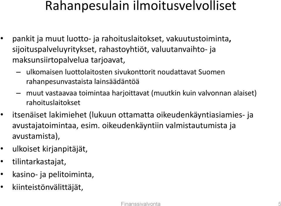 harjoittavat (muutkin kuin valvonnan alaiset) rahoituslaitokset itsenäiset lakimiehet (lukuun ottamatta oikeudenkäyntiasiamies ja avustajatoimintaa, esim.