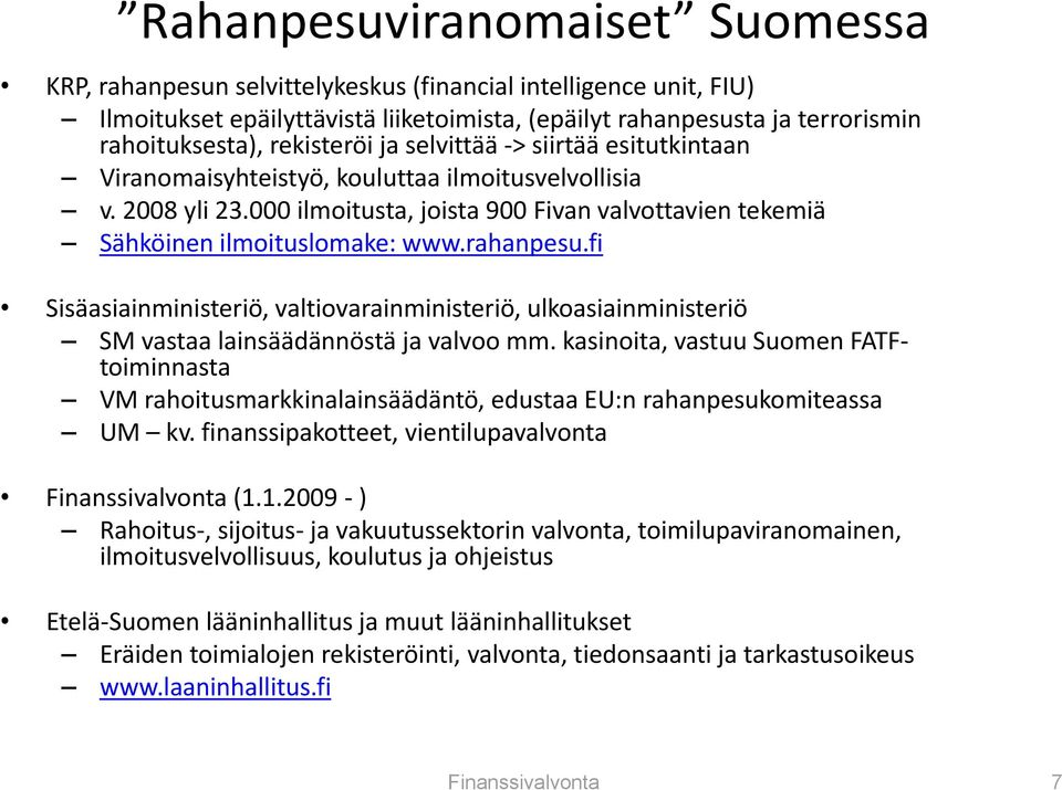 rahanpesu.fi Sisäasiainministeriö, valtiovarainministeriö, ulkoasiainministeriö SM vastaa lainsäädännöstä ja valvoo mm.