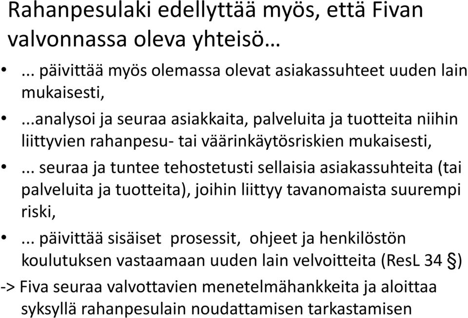 .. seuraa ja tuntee tehostetusti sellaisia asiakassuhteita (tai palveluita ja tuotteita), joihin liittyy tavanomaista suurempi riski,.