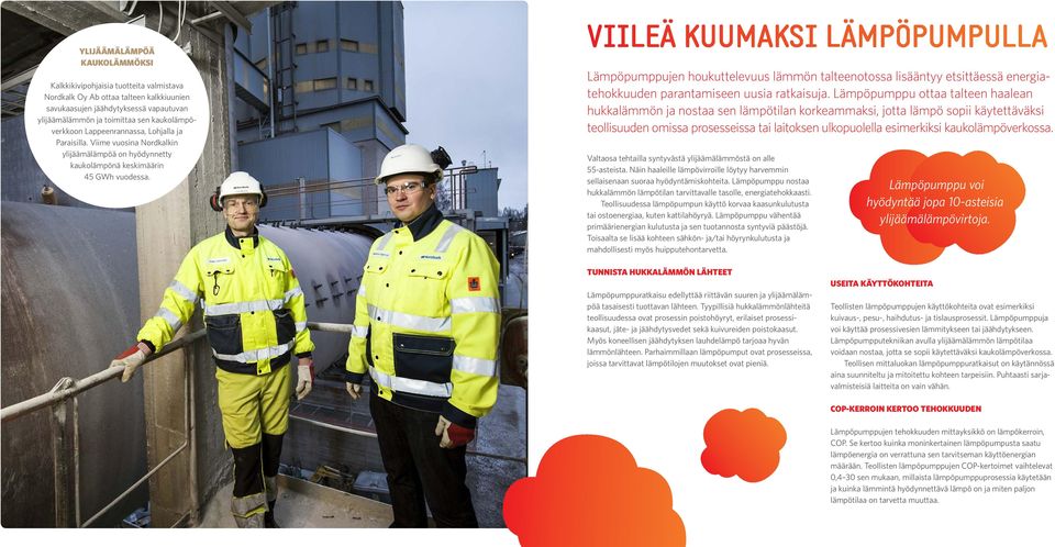 VIILEÄ KUUMAKSI LÄMPÖPUMPULLA Lämpöpumppujen houkuttelevuus lämmön talteenotossa lisääntyy etsittäessä energiatehokkuuden parantamiseen uusia ratkaisuja.