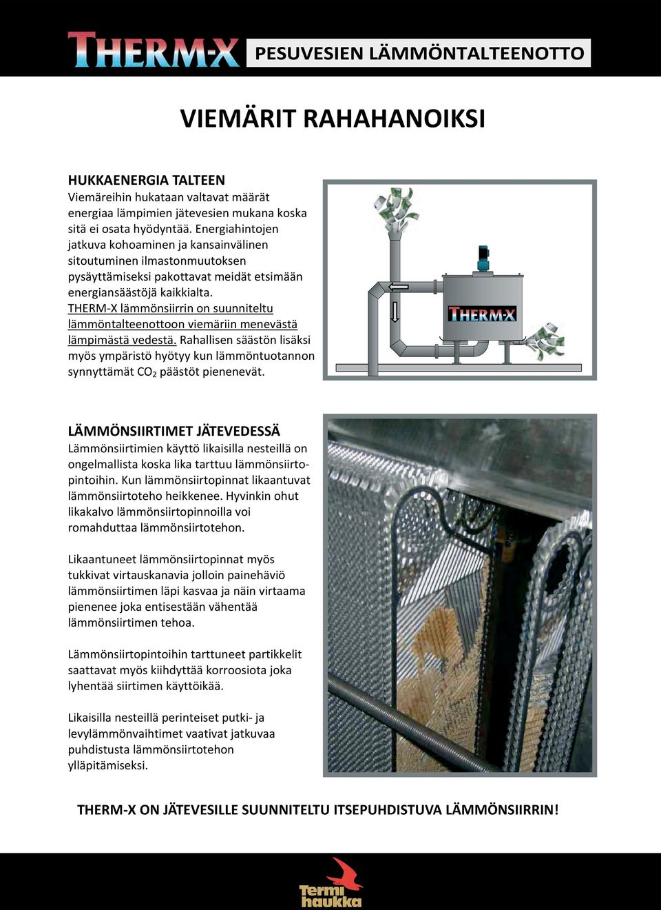 THERM X lämmönsiirrin on suunniteltu lämmöntalteenottoon viemäriin menevästä lämpimästä vedestä.