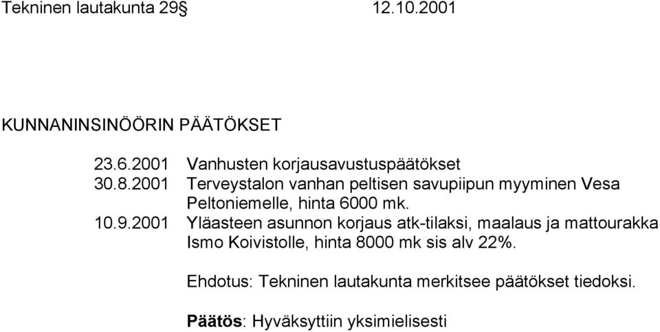 2001 Terveystalon vanhan peltisen savupiipun myyminen Vesa Peltoniemelle, hinta 6000 mk. 10.9.