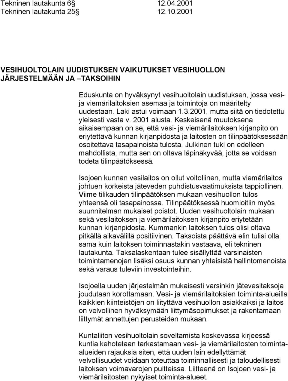 määritelty uudestaan. Laki astui voimaan 1.3.2001, mutta siitä on tiedotettu yleisesti vasta v. 2001 alusta.