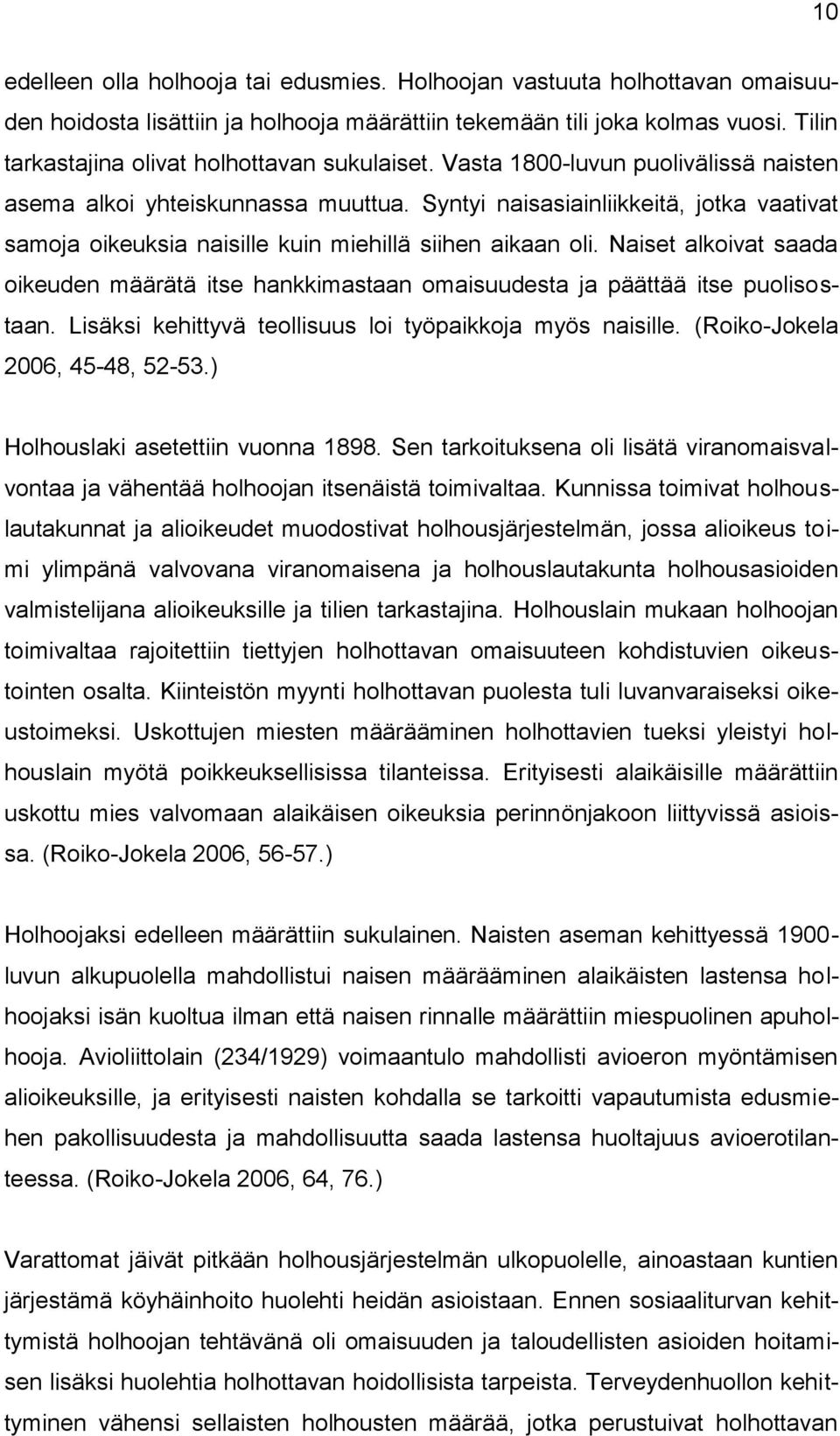Syntyi naisasiainliikkeitä, jotka vaativat samoja oikeuksia naisille kuin miehillä siihen aikaan oli.