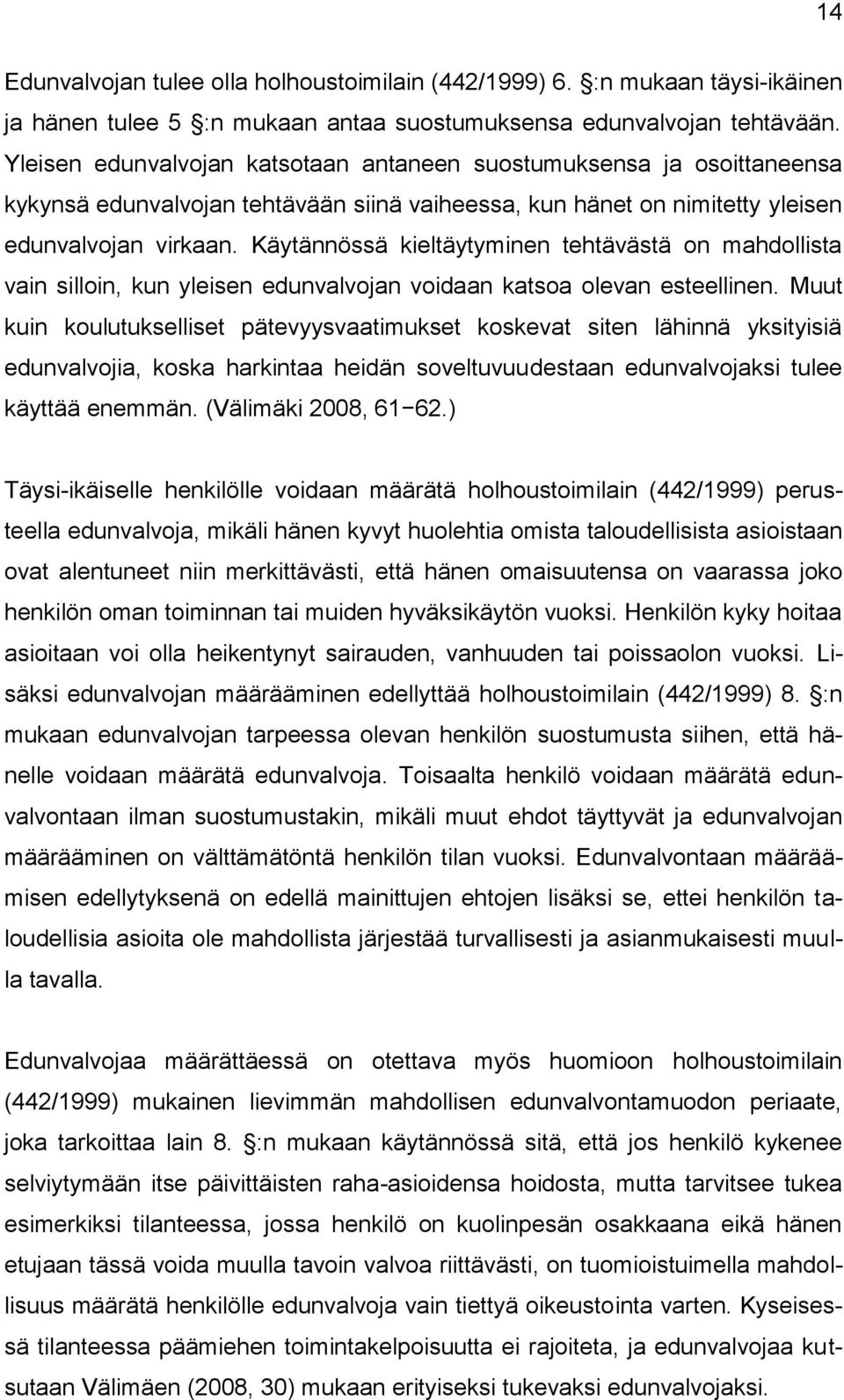 Käytännössä kieltäytyminen tehtävästä on mahdollista vain silloin, kun yleisen edunvalvojan voidaan katsoa olevan esteellinen.