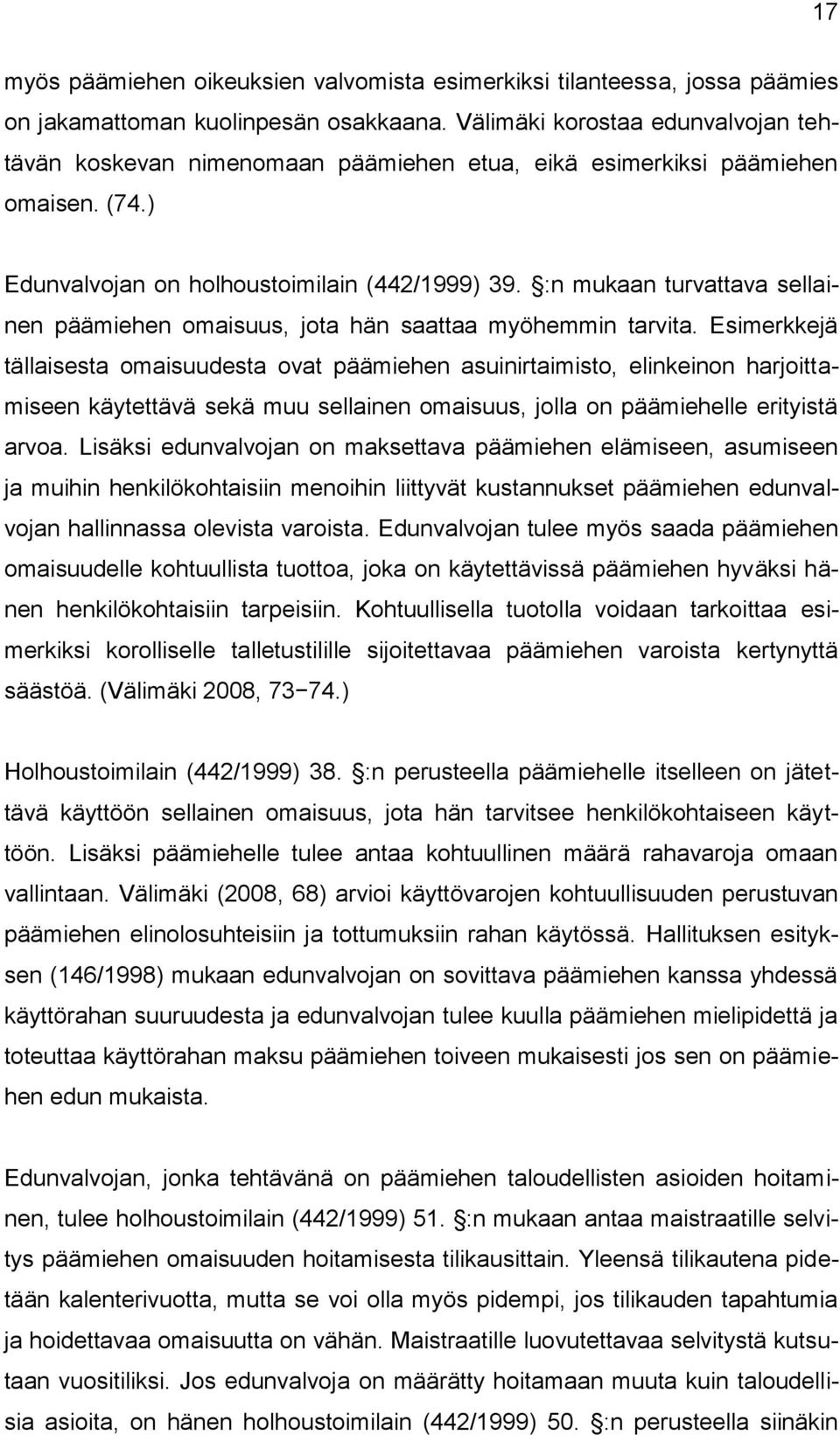 :n mukaan turvattava sellainen päämiehen omaisuus, jota hän saattaa myöhemmin tarvita.