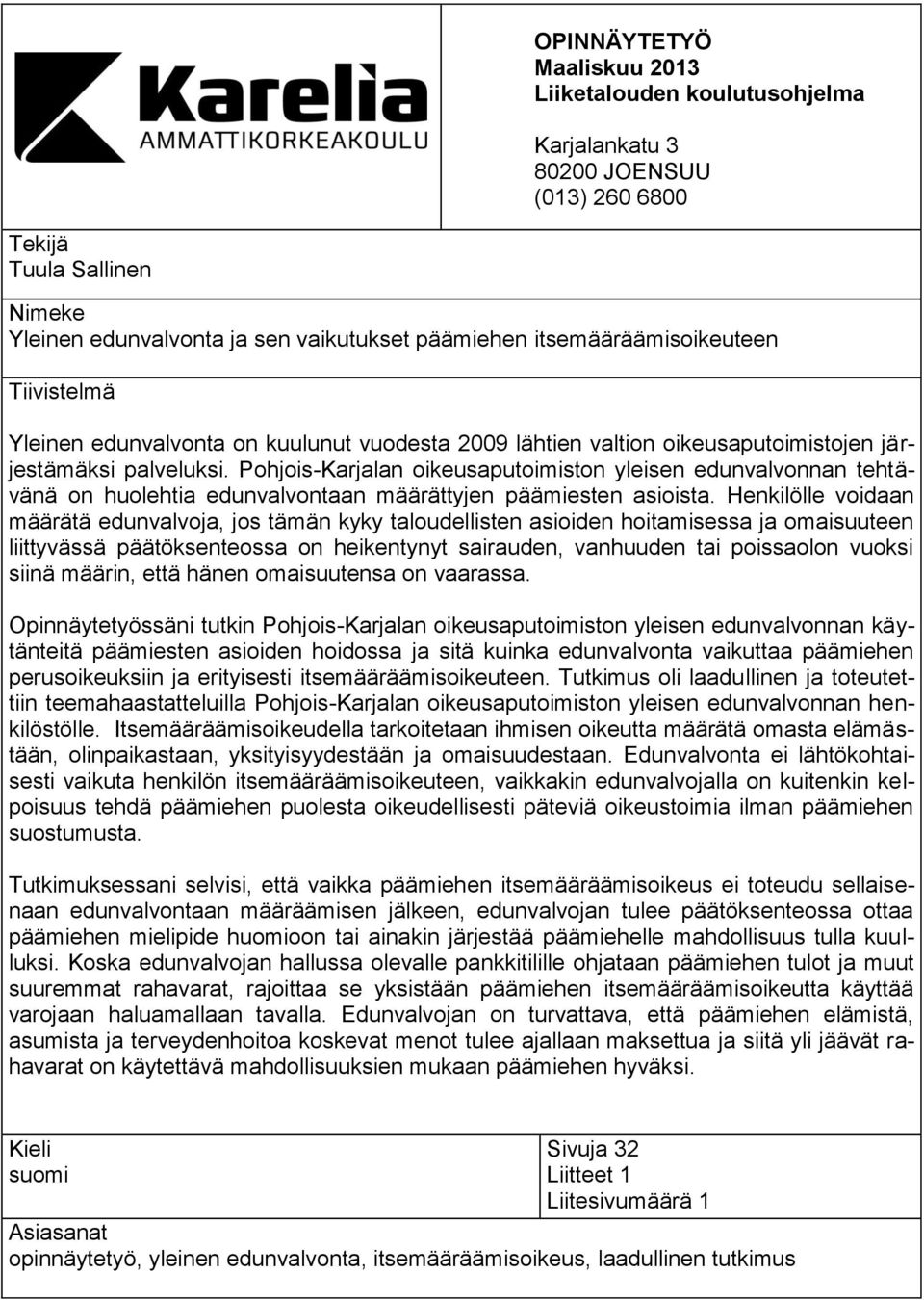 Pohjois-Karjalan oikeusaputoimiston yleisen edunvalvonnan tehtävänä on huolehtia edunvalvontaan määrättyjen päämiesten asioista.