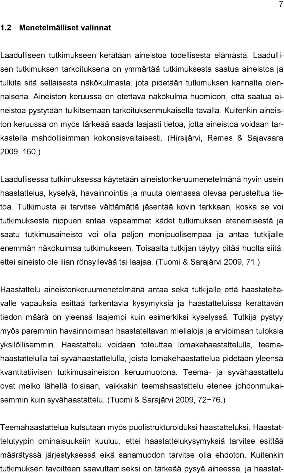 Aineiston keruussa on otettava näkökulma huomioon, että saatua aineistoa pystytään tulkitsemaan tarkoituksenmukaisella tavalla.