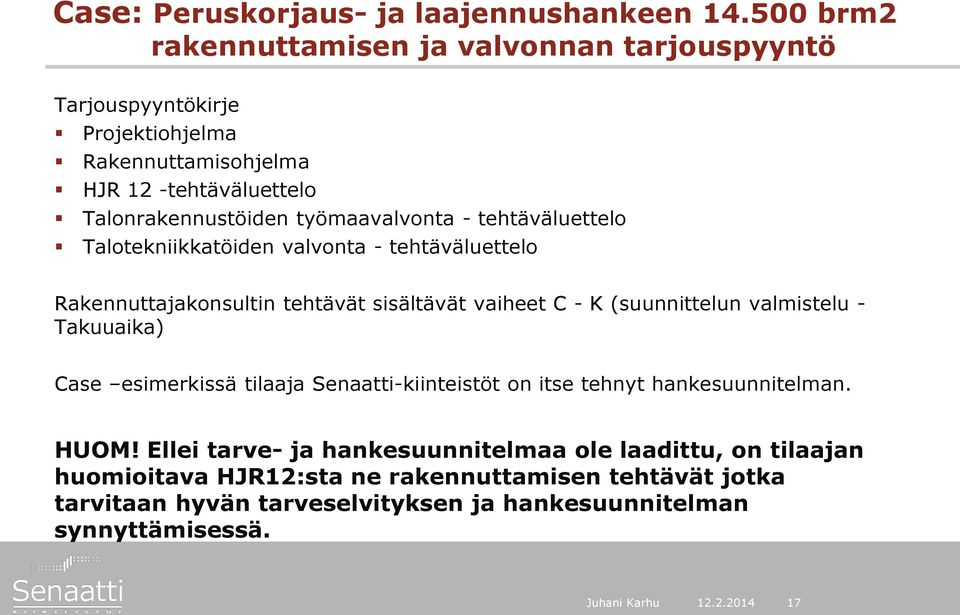 työmaavalvonta - tehtäväluettelo Talotekniikkatöiden valvonta - tehtäväluettelo Rakennuttajakonsultin tehtävät sisältävät vaiheet C - K (suunnittelun valmistelu -