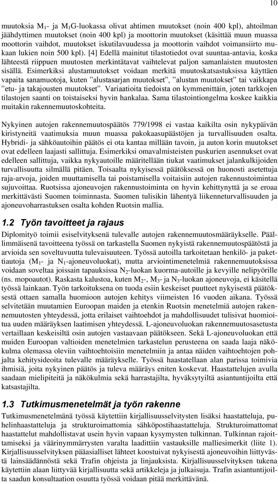 [4] Edellä mainitut tilastotiedot ovat suuntaa-antavia, koska lähteestä riippuen muutosten merkintätavat vaihtelevat paljon samanlaisten muutosten sisällä.