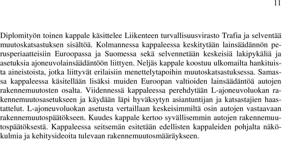 Neljäs kappale koostuu ulkomailta hankituista aineistoista, jotka liittyvät erilaisiin menettelytapoihin muutoskatsastuksessa.