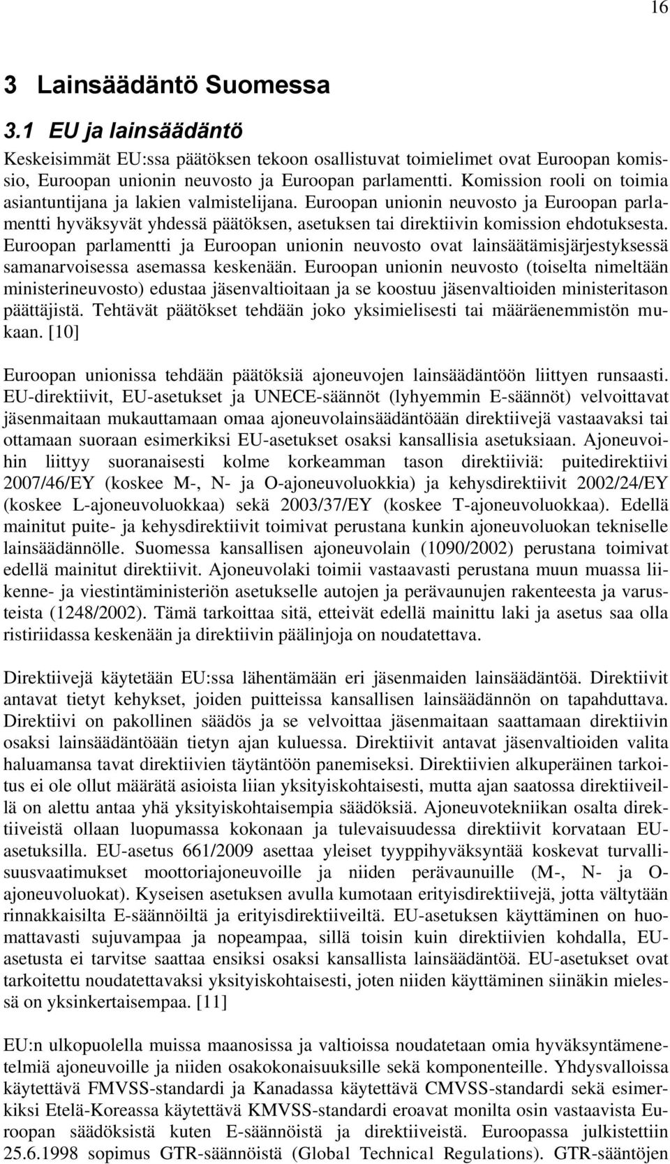 Euroopan parlamentti ja Euroopan unionin neuvosto ovat lainsäätämisjärjestyksessä samanarvoisessa asemassa keskenään.