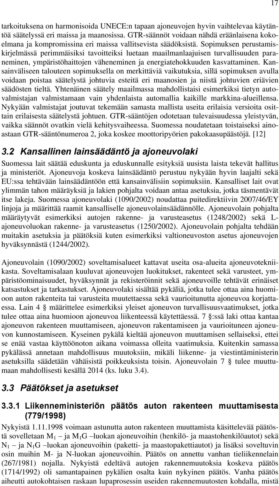 Sopimuksen perustamiskirjelmässä perimmäisiksi tavoitteiksi luetaan maailmanlaajuisen turvallisuuden paraneminen, ympäristöhaittojen väheneminen ja energiatehokkuuden kasvattaminen.