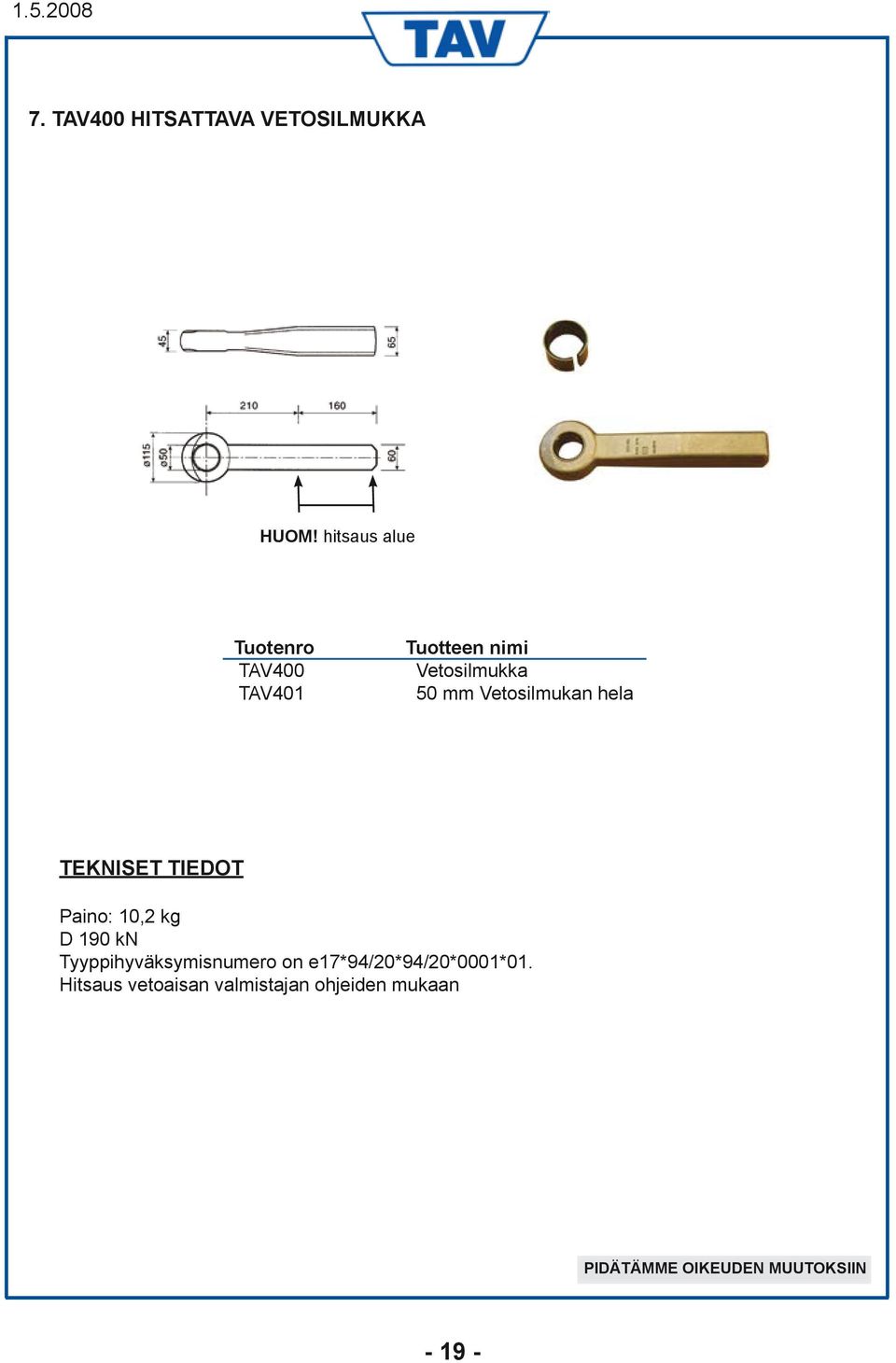 mm Vetosilmukan hela TEKNISET TIEDOT Paino: 10,2 kg D 190 kn