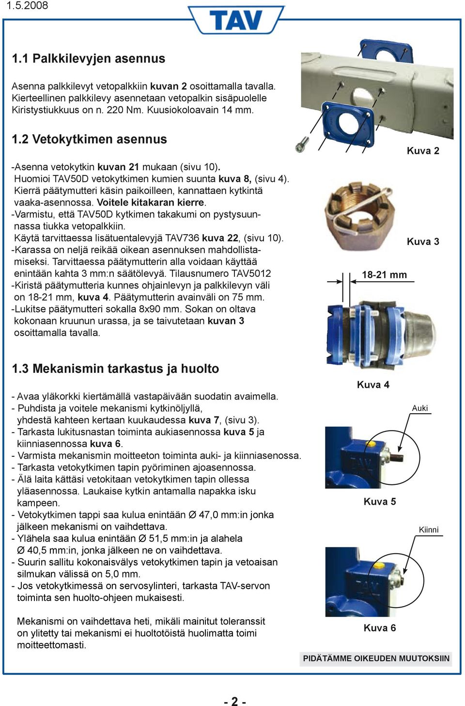 Kierrä päätymutteri käsin paikoilleen, kannattaen kytkintä vaaka-asennossa. Voitele kitakaran kierre. -Varmistu, että TAV50D kytkimen takakumi on pystysuunnassa tiukka vetopalkkiin.