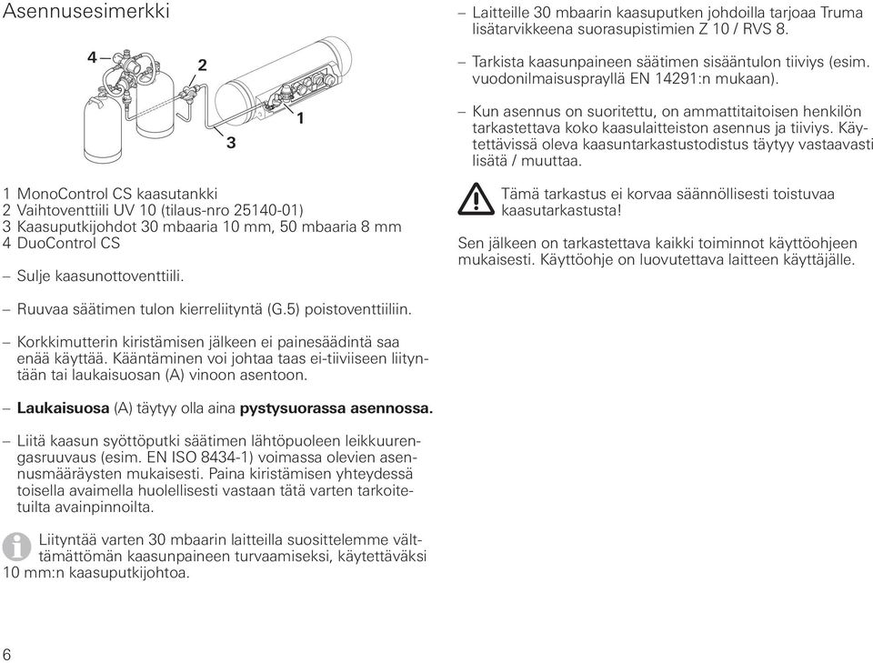 Käytettävissä oleva kaasuntarkastustodistus täytyy vastaavasti lisätä / muuttaa.