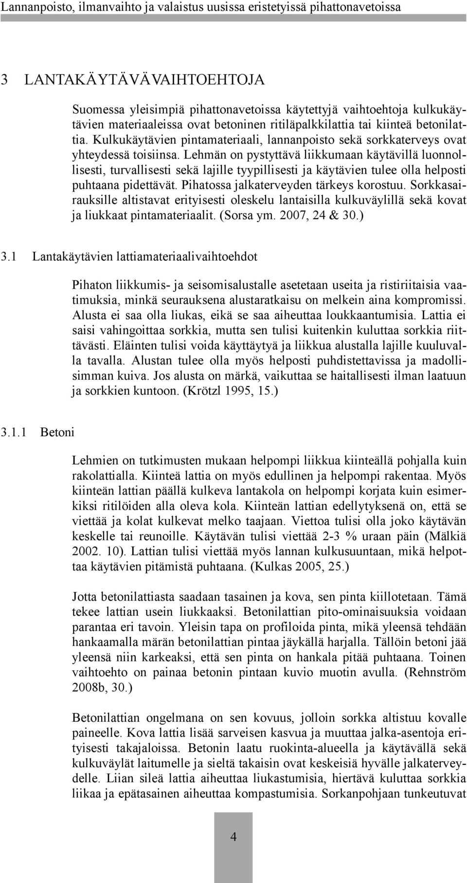 Lehmän on pystyttävä liikkumaan käytävillä luonnollisesti, turvallisesti sekä lajille tyypillisesti ja käytävien tulee olla helposti puhtaana pidettävät. Pihatossa jalkaterveyden tärkeys korostuu.