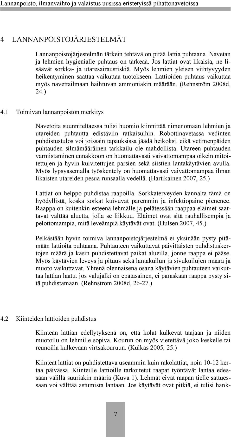 Lattioiden puhtaus vaikuttaa myös navettailmaan haihtuvan ammoniakin määrään. (Rehnström 2008d, 24.) 4.