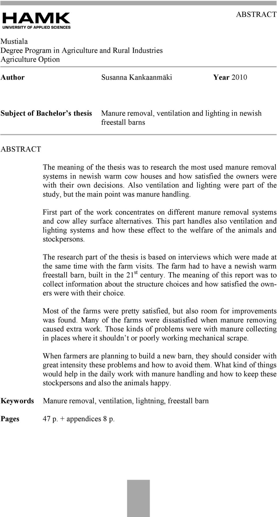 Also ventilation and lighting were part of the study, but the main point was manure handling.