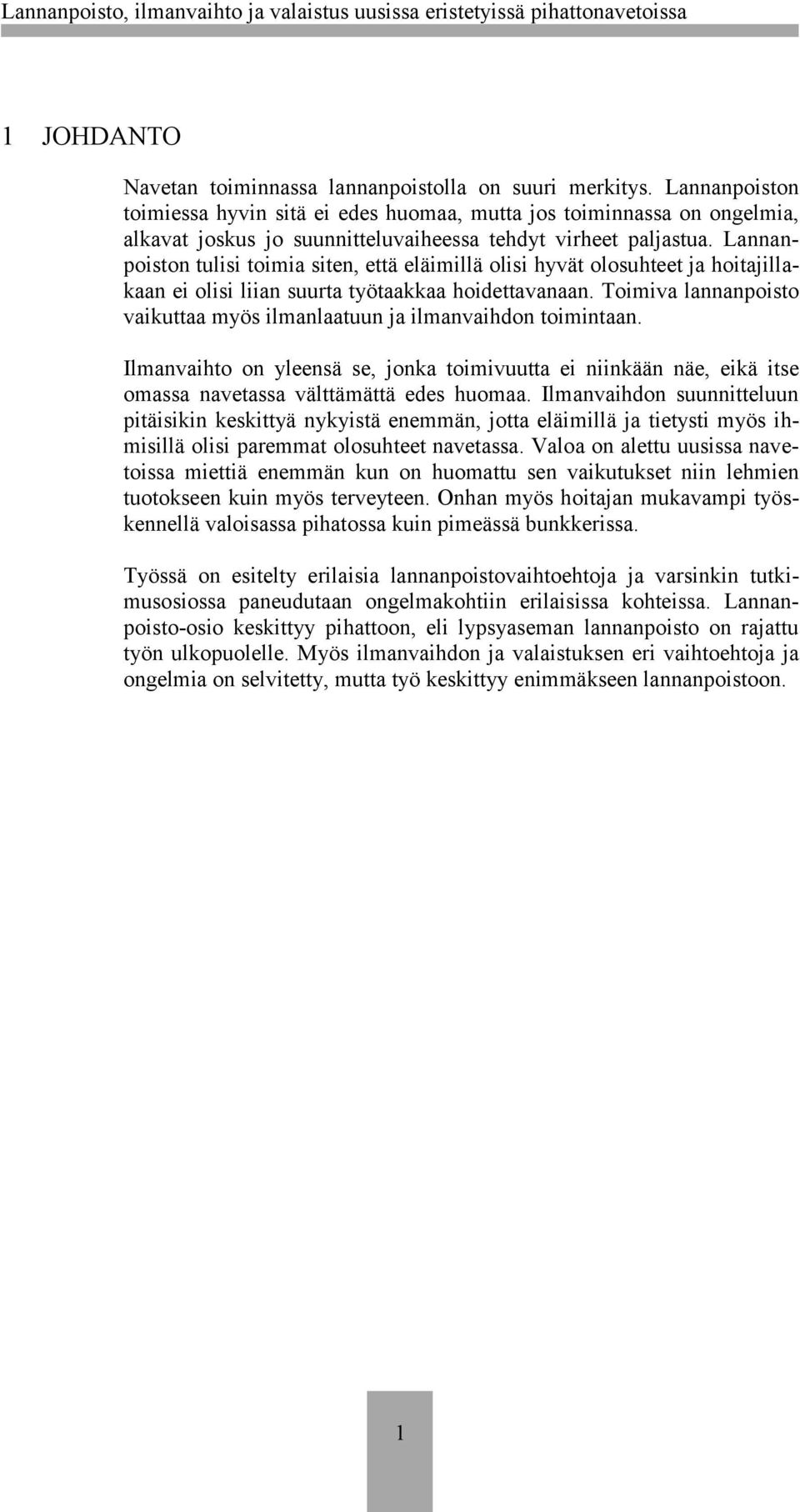 Lannanpoiston tulisi toimia siten, että eläimillä olisi hyvät olosuhteet ja hoitajillakaan ei olisi liian suurta työtaakkaa hoidettavanaan.