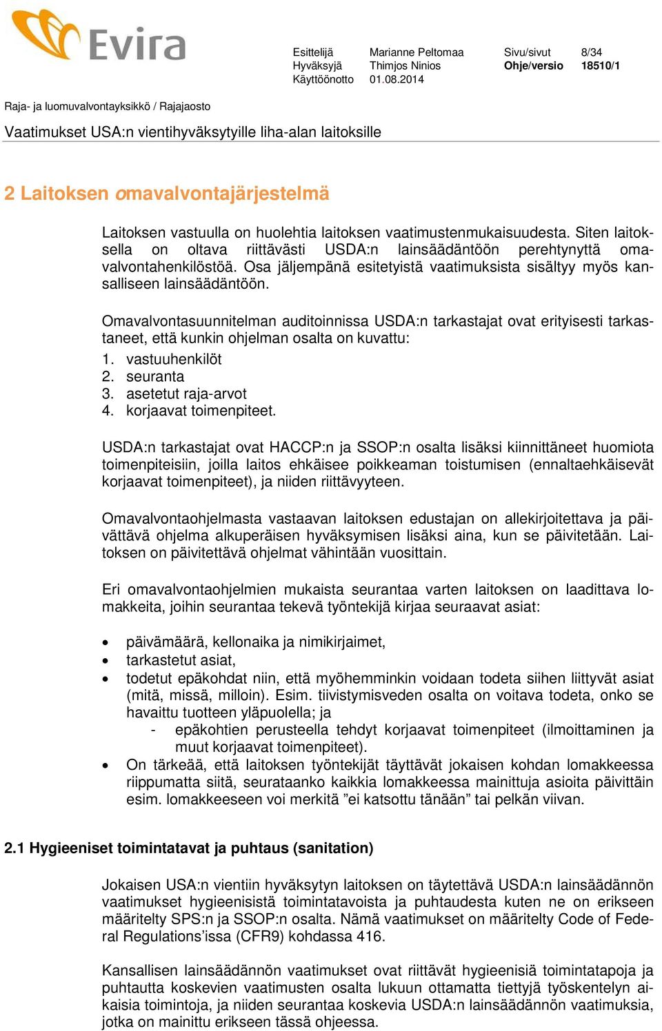 Omavalvontasuunnitelman auditoinnissa USDA:n tarkastajat ovat erityisesti tarkastaneet, että kunkin ohjelman osalta on kuvattu: 1. vastuuhenkilöt 2. seuranta 3. asetetut raja-arvot 4.