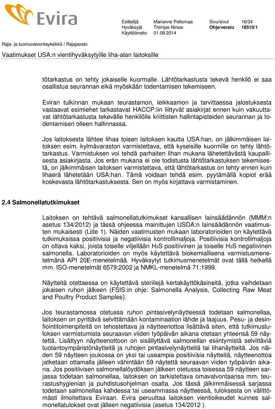 henkilölle kriittisten hallintapisteiden seurannan ja todentamisen olleen hallinnassa. Jos laitoksesta lähtee lihaa toisen laitoksen kautta USA:han, on jälkimmäisen laitoksen esim.