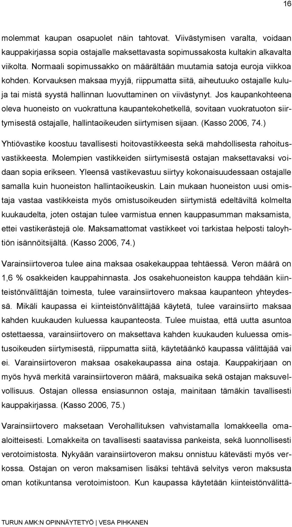 Korvauksen maksaa myyjä, riippumatta siitä, aiheutuuko ostajalle kuluja tai mistä syystä hallinnan luovuttaminen on viivästynyt.