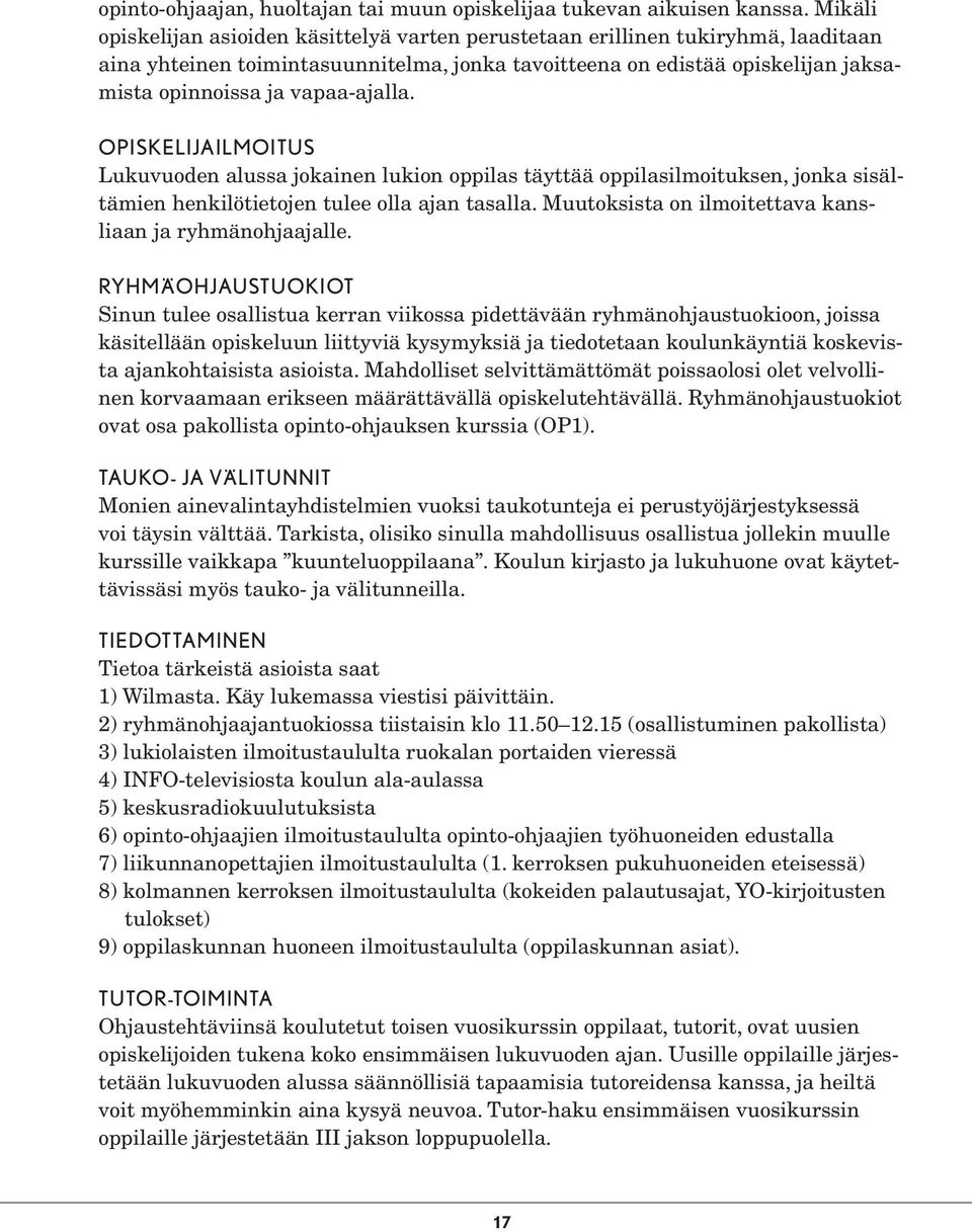 vapaa-ajalla. OPISKELIJAILMOITUS Lukuvuoden alussa jokainen lukion oppilas täyttää oppilasilmoituksen, jonka sisältämien henkilötietojen tulee olla ajan tasalla.